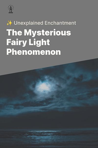 The Mysterious Fairy Light Phenomenon - ✨ Unexplained Enchantment
