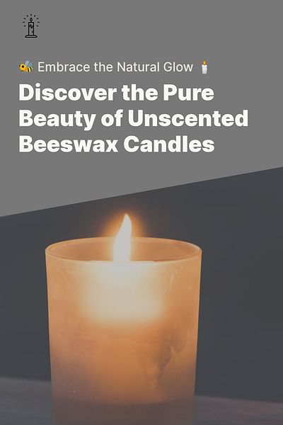 Discover the Pure Beauty of Unscented Beeswax Candles - 🐝 Embrace the Natural Glow 🕯️